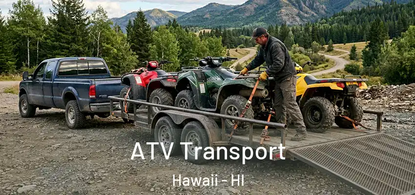  ATV Transport Hawaii - HI
